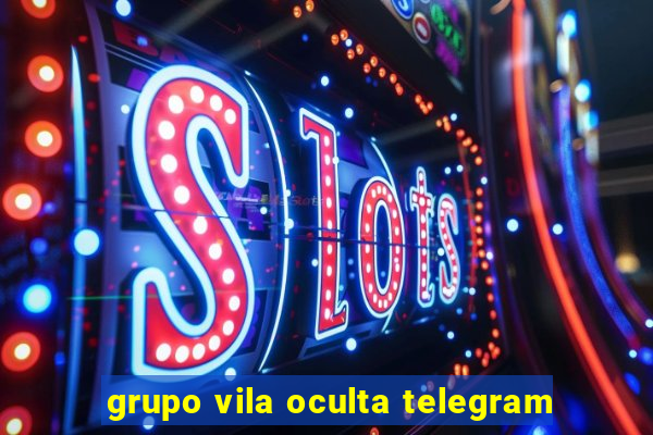 grupo vila oculta telegram